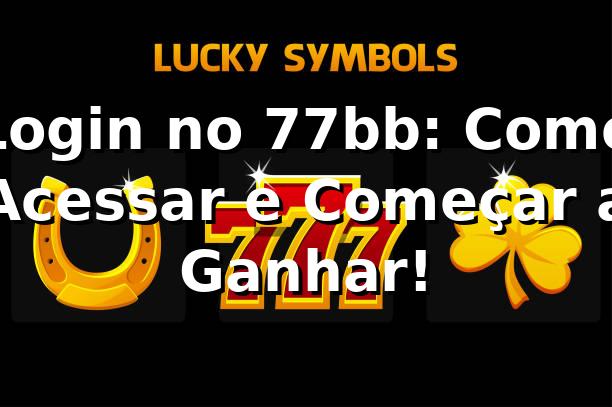 Login no 77bb: Como Acessar e Começar a Ganhar! 🚀